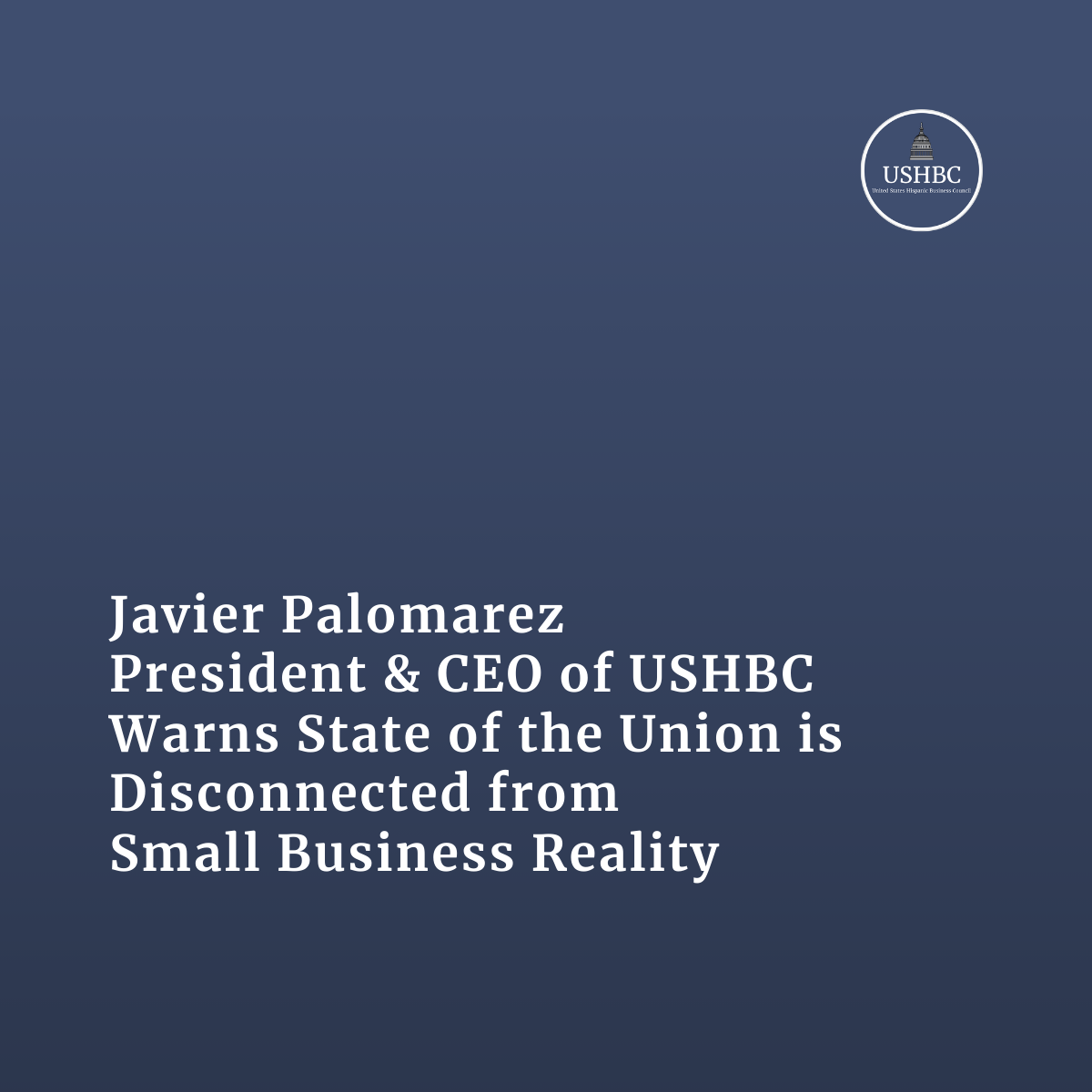 Javier Palomarez, USHBC President, Warns State of the Union Is Disconnected from Small Business Reality