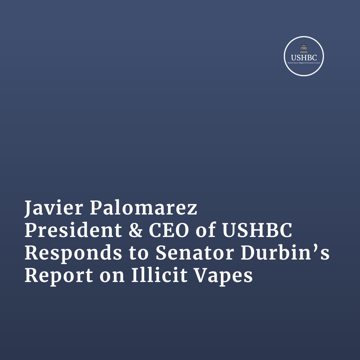 Javier Palomarez, USHBC President &amp; CEO, Responds to Senator Durbin’s Report on Illicit Vapes