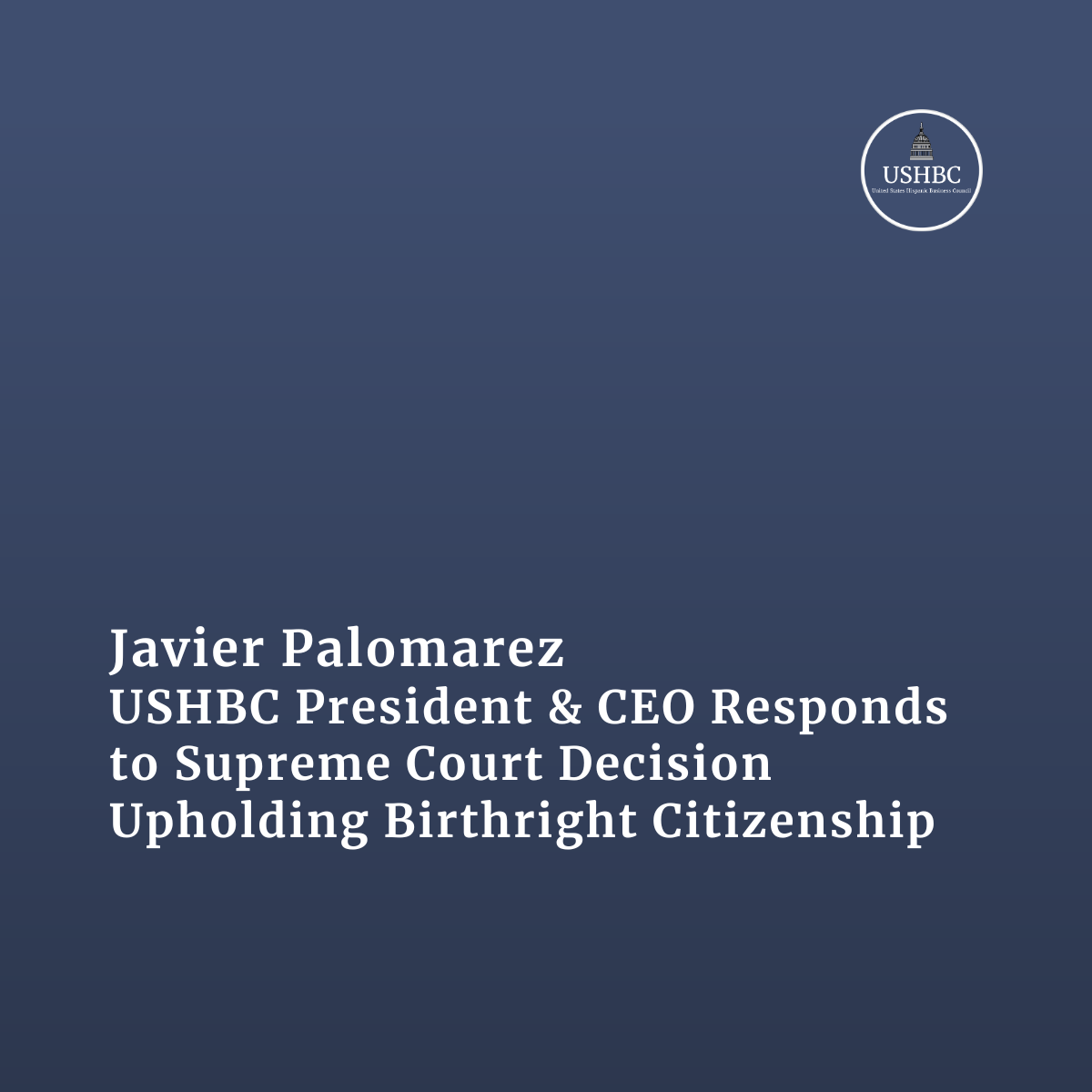 Javier Palomarez, USHBC President &amp; CEO, Responds to Supreme Court Decision Upholding Birthright Citizenship