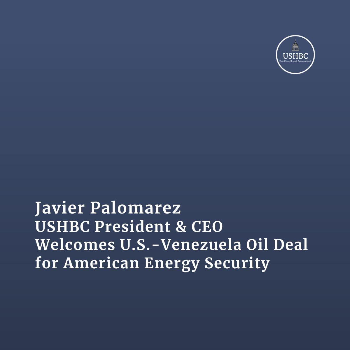 Javier Palomarez, USHBC President &amp; CEO, Welcomes U.S.-Venezuela Oil Deal for American Energy Security