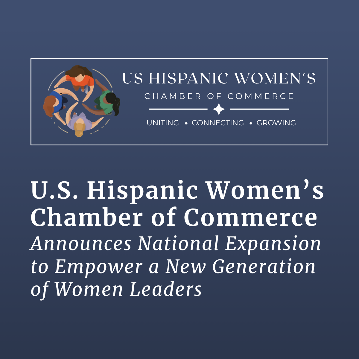 U.S. Hispanic Women’s Chamber of Commerce Announces National Expansion to Empower a New Generation of Women Leaders
