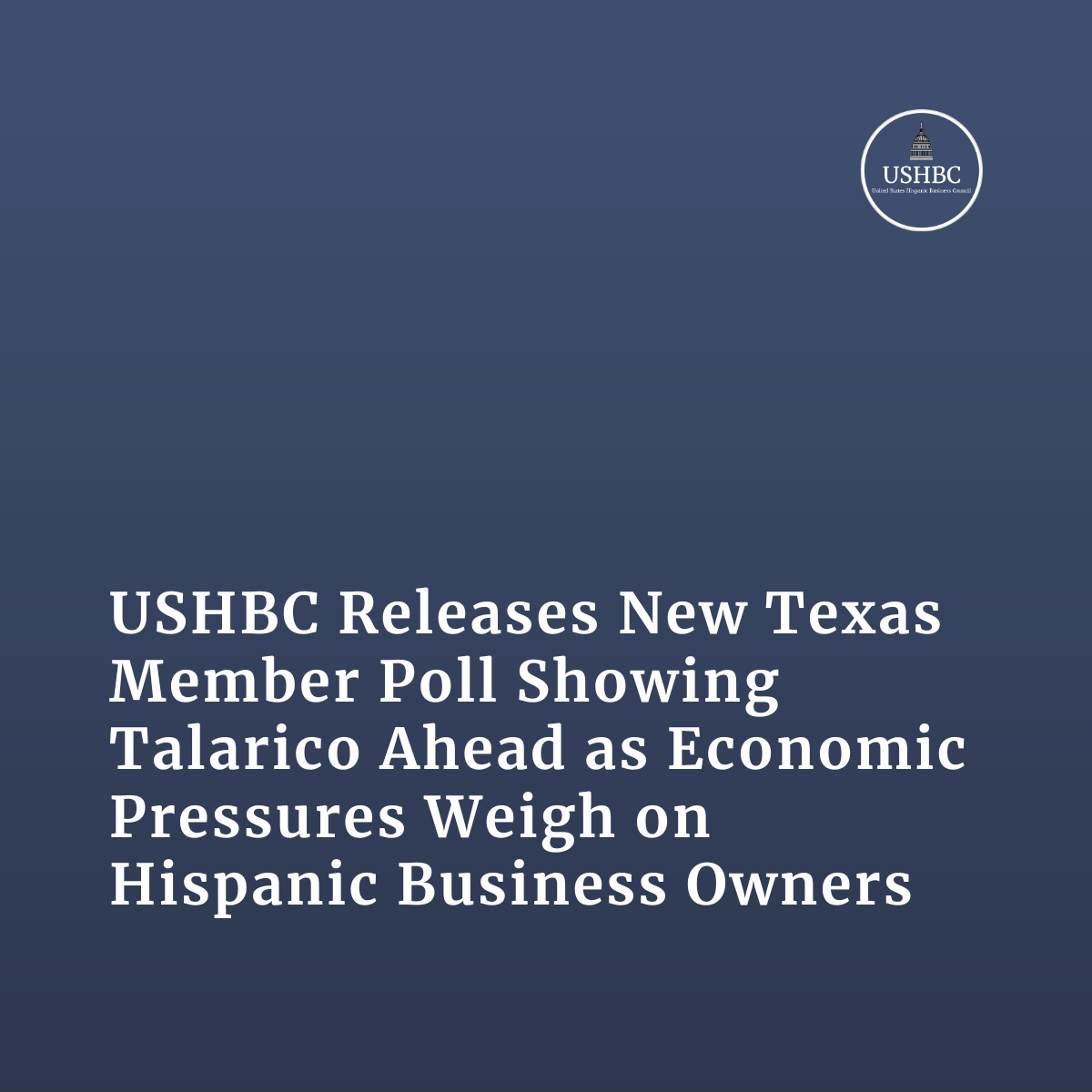 USHBC Releases New Texas Member Poll Showing Talarico Ahead as Economic Pressures Weigh on Hispanic Business Owners