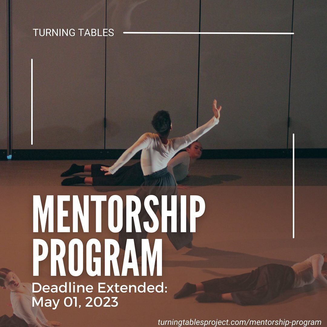 ⚠️ Deadline Extended to May 01 ⚠️

The deadline to apply for the Turning Tables Mentor Program has been extended to May 01!

Young dancers, ages 14-18 will be paired with a professional dance mentor who will advise and help dancers navigate the dance