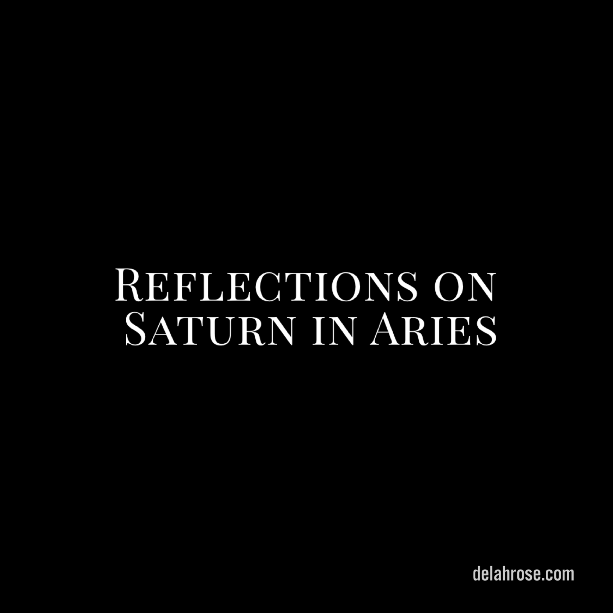 Reflections on Saturn in Aries:
