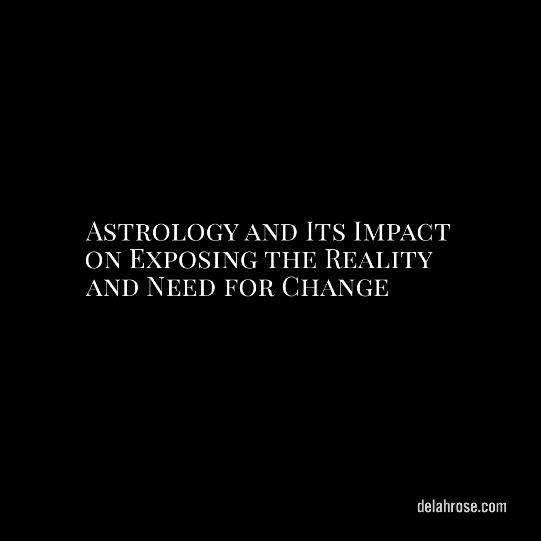 Astrology and Its Impact on Exposing the Reality and Need for Change