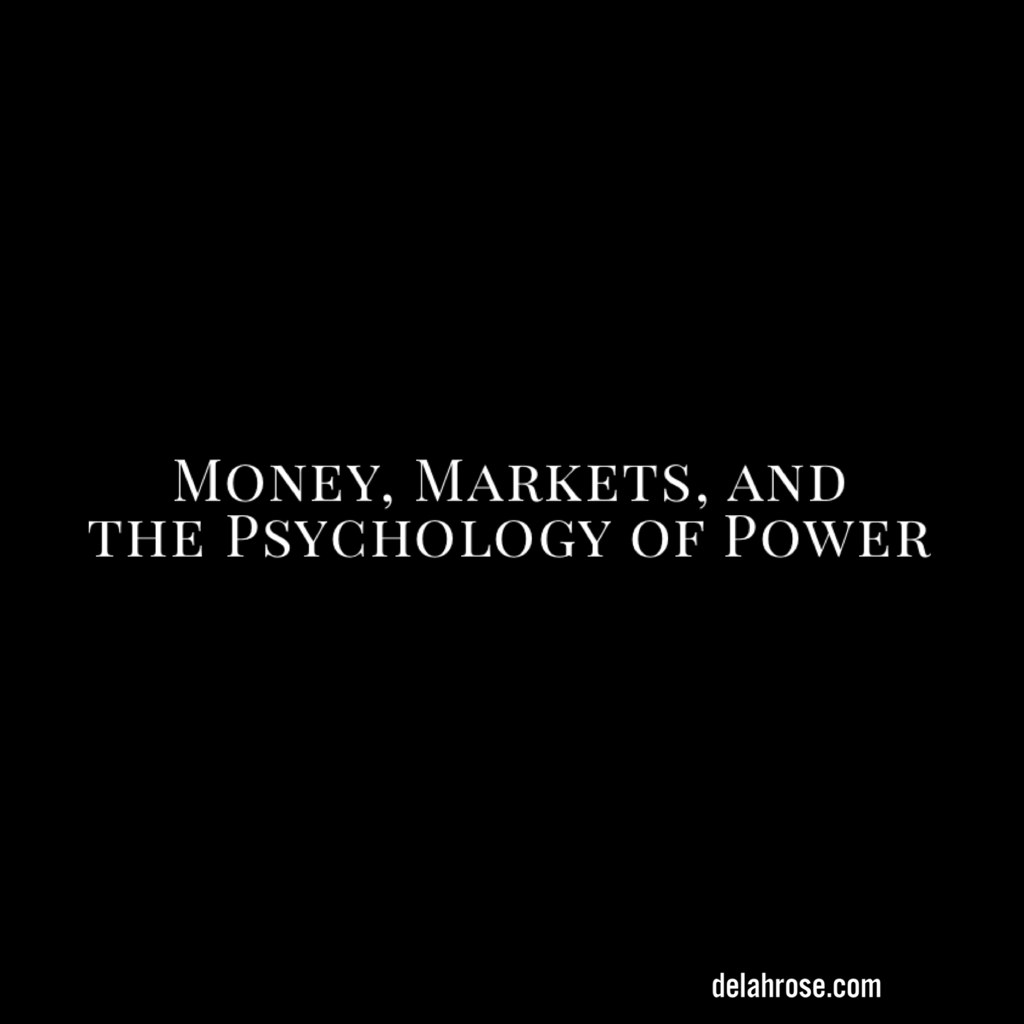 Money, Markets, and the Psychology of Power&nbsp;