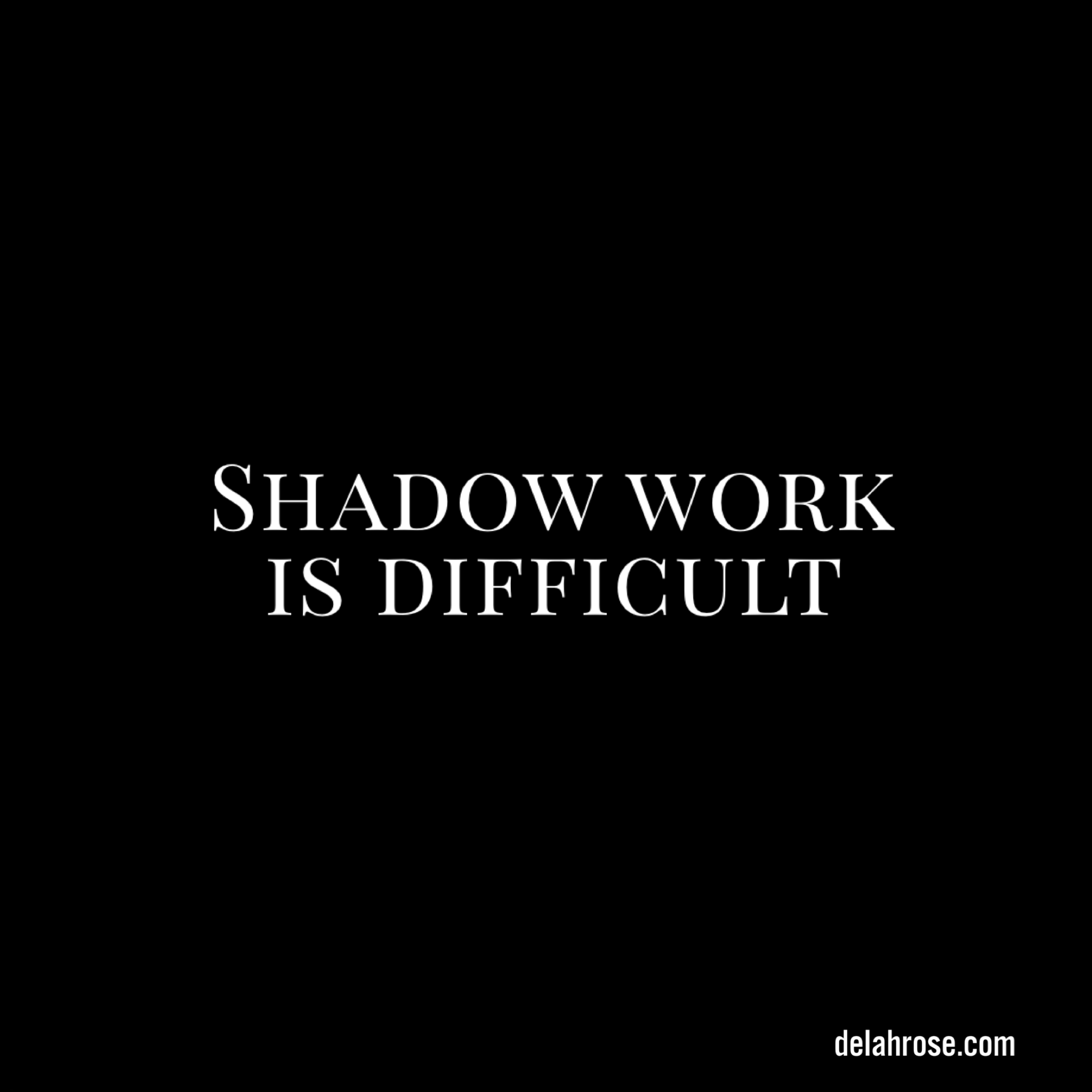Shadow work is difficult.