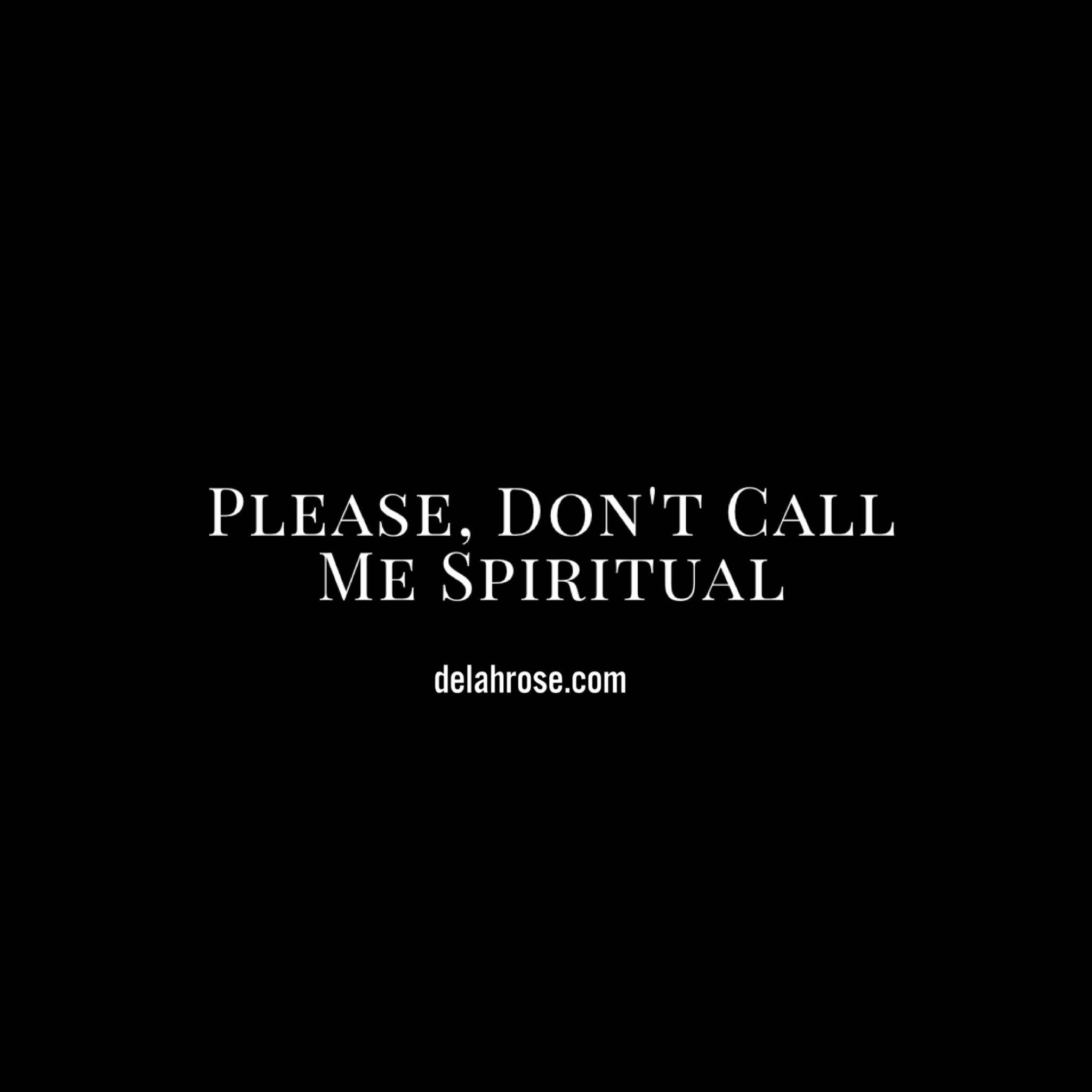 Please, don't call me spiritual.
