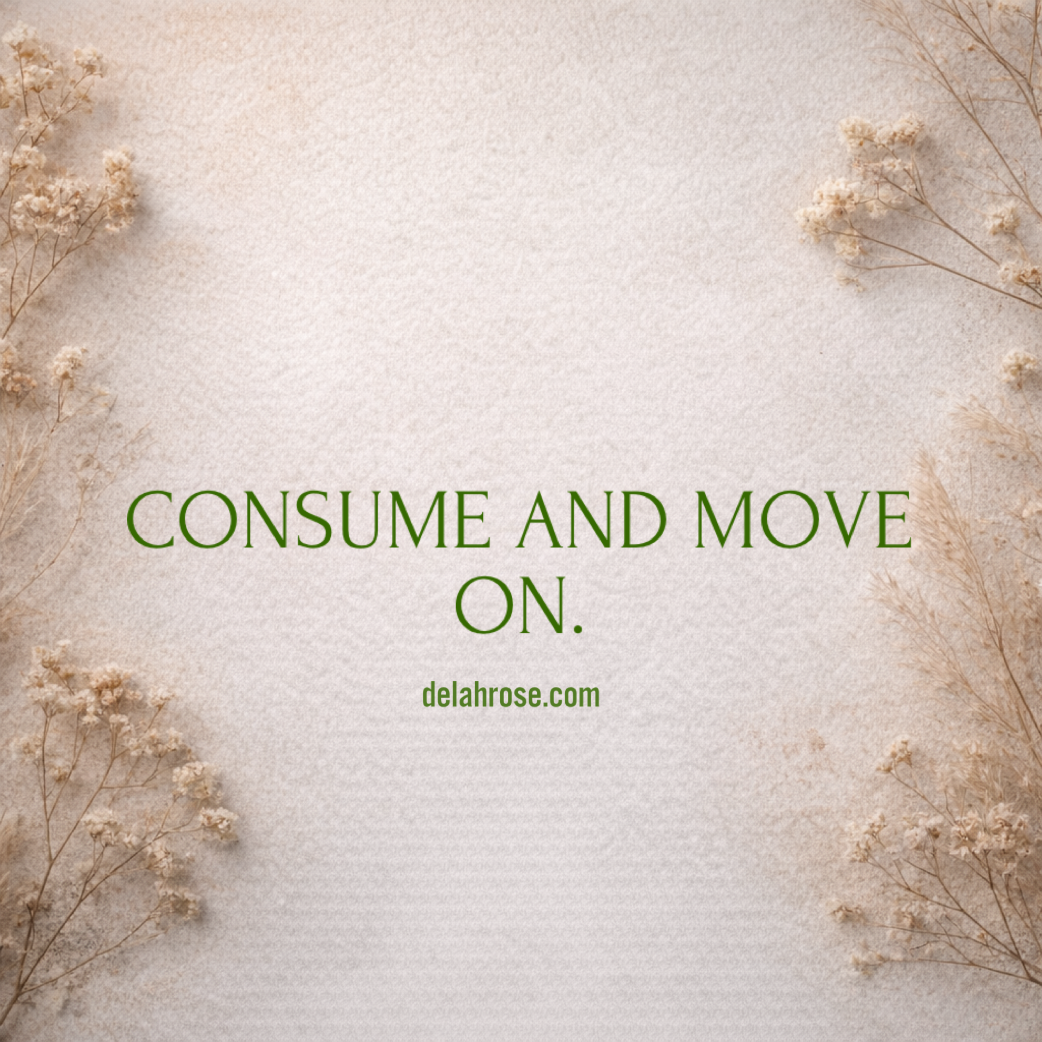 Consume and Move On.