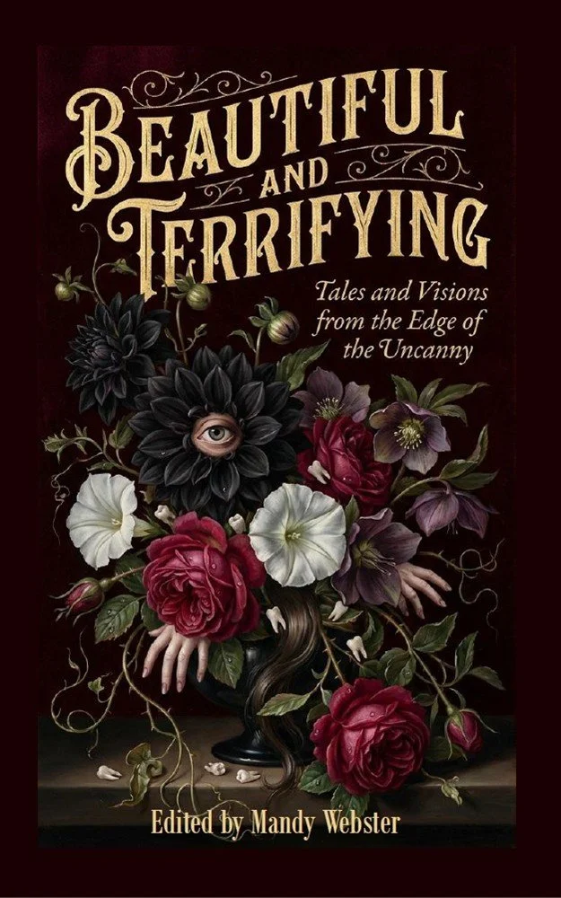 Beautiful &amp; Terrifying Anthology!