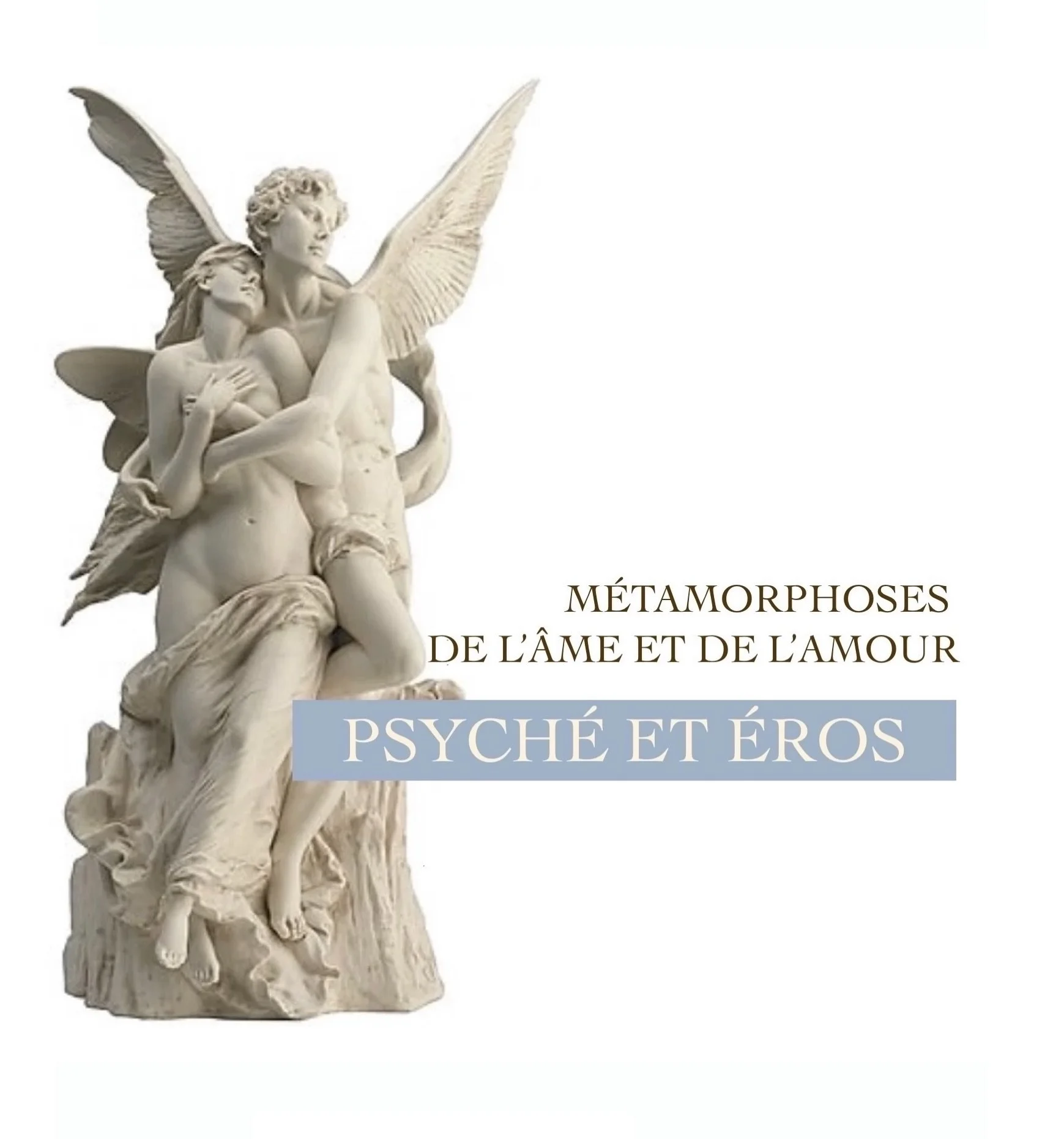 Psyché et Eros, Métamorphoses de l'Âme et de l'Amour