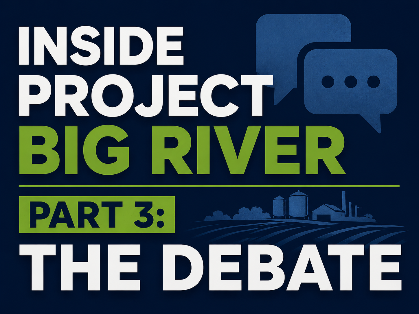 Inside Project Big River – Part 3:  The Debate: Why Reasonable People Disagree About Carbon Sequestration
