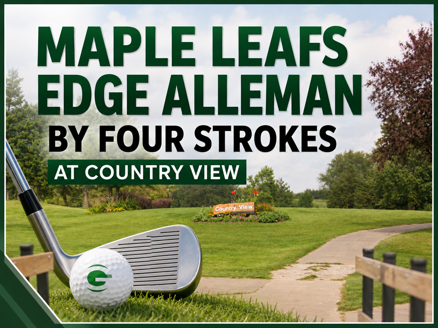 Maple Leafs Edge Alleman by Four Strokes at Country View