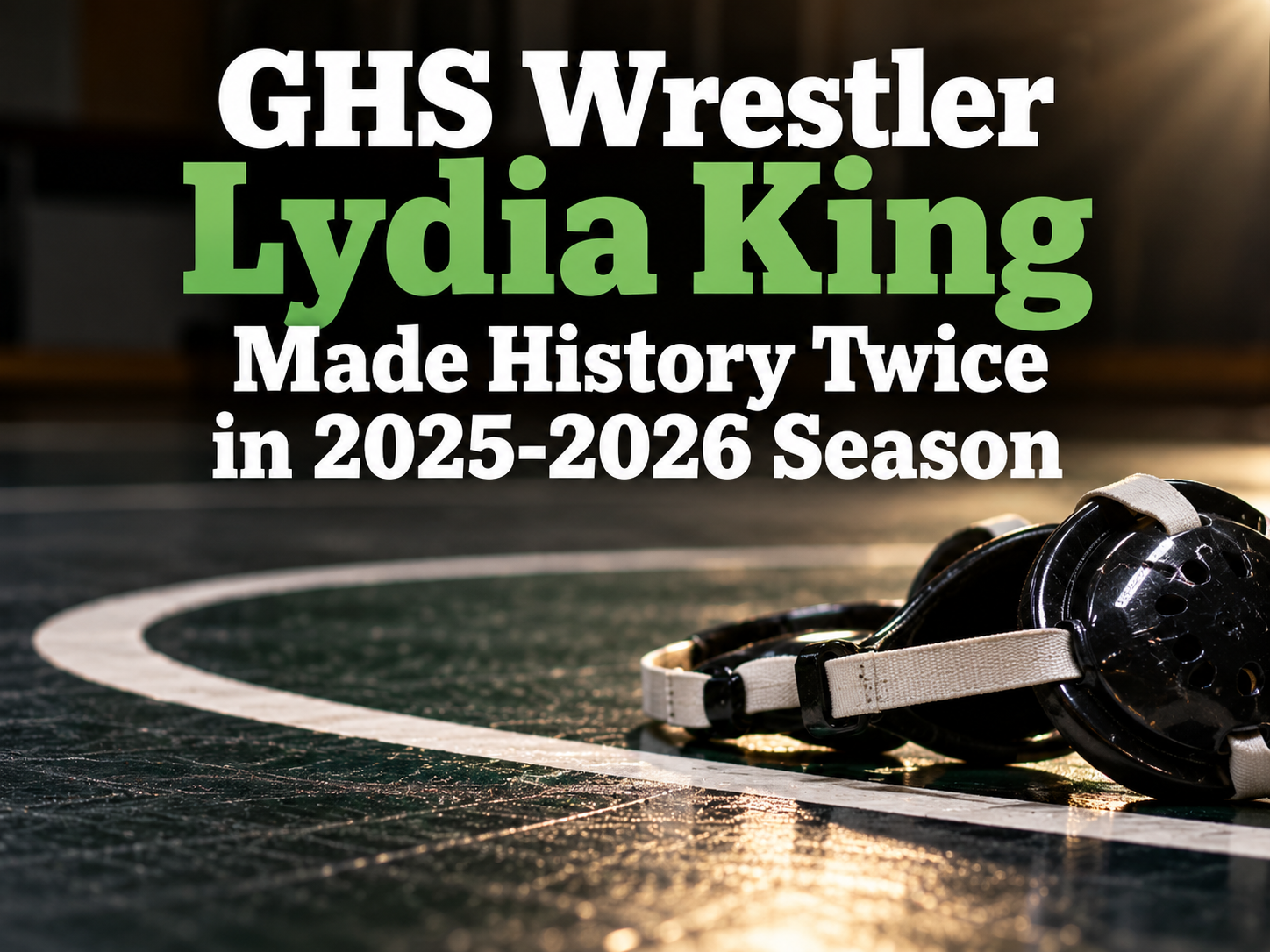 GHS Wrestler Lydia King Made History Twice in 2025-2026 Season