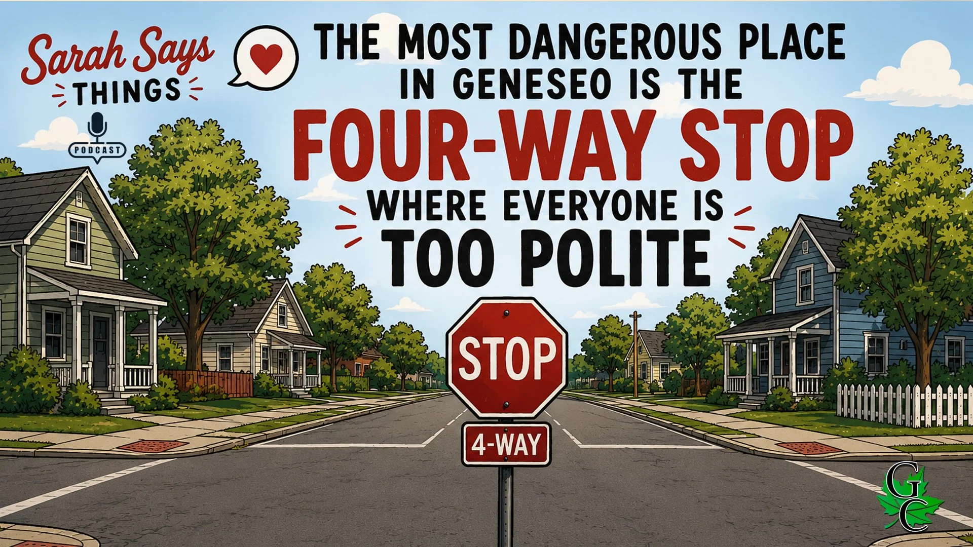 The Sarah Says Things Podcast:  The Most Dangerous Place in Geneseo Is the Four-Way Stop Where Everyone Is Too Polite