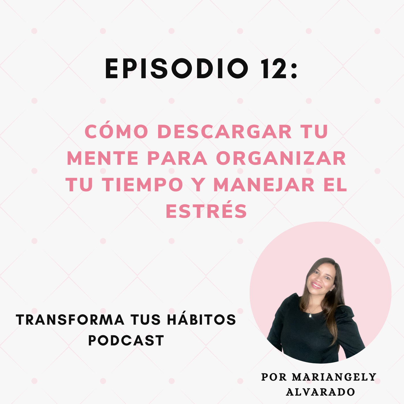 E12- Cómo descargar tu mente para organizarte y manejar el estrés