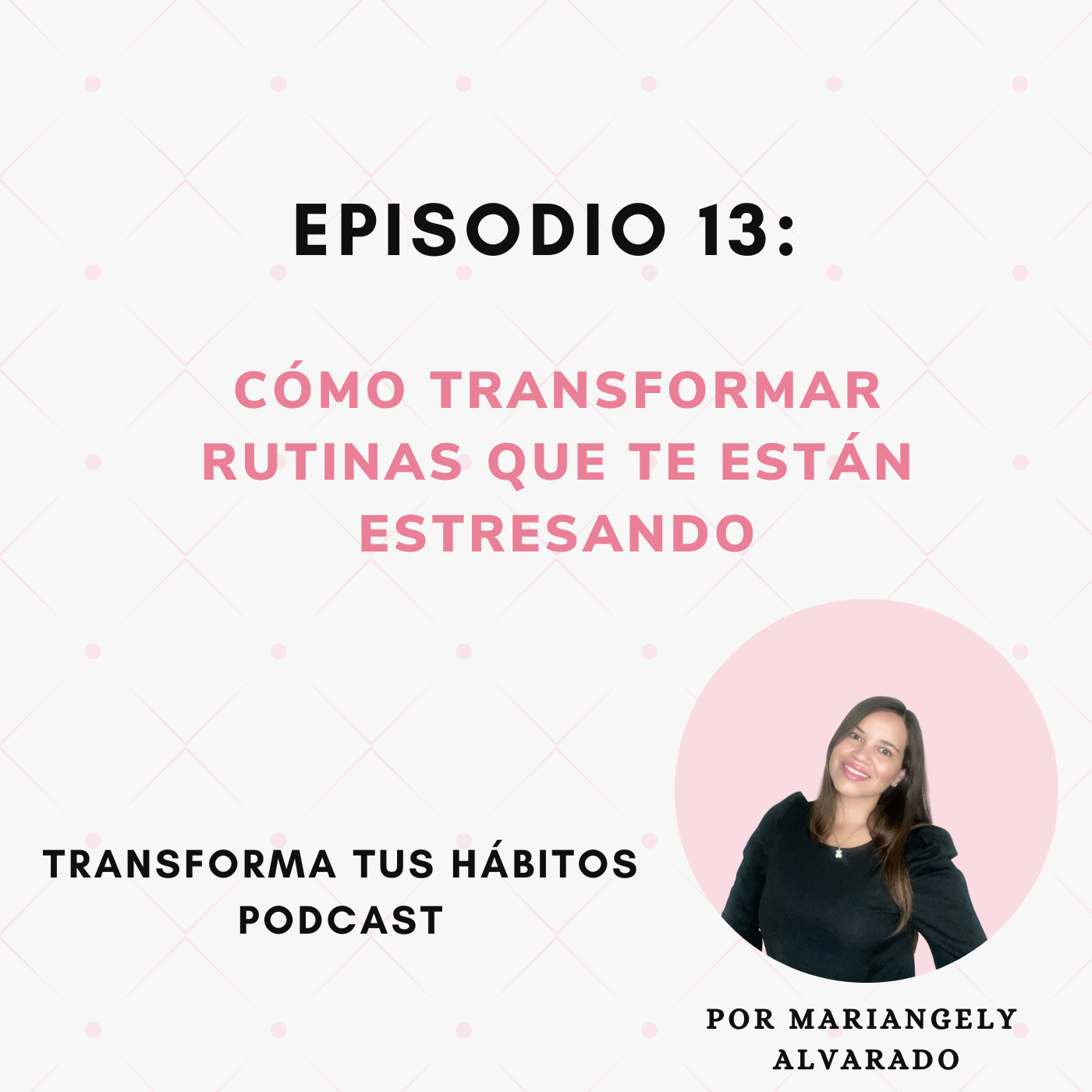 E13- Cómo transformar rutinas que te estén estresando