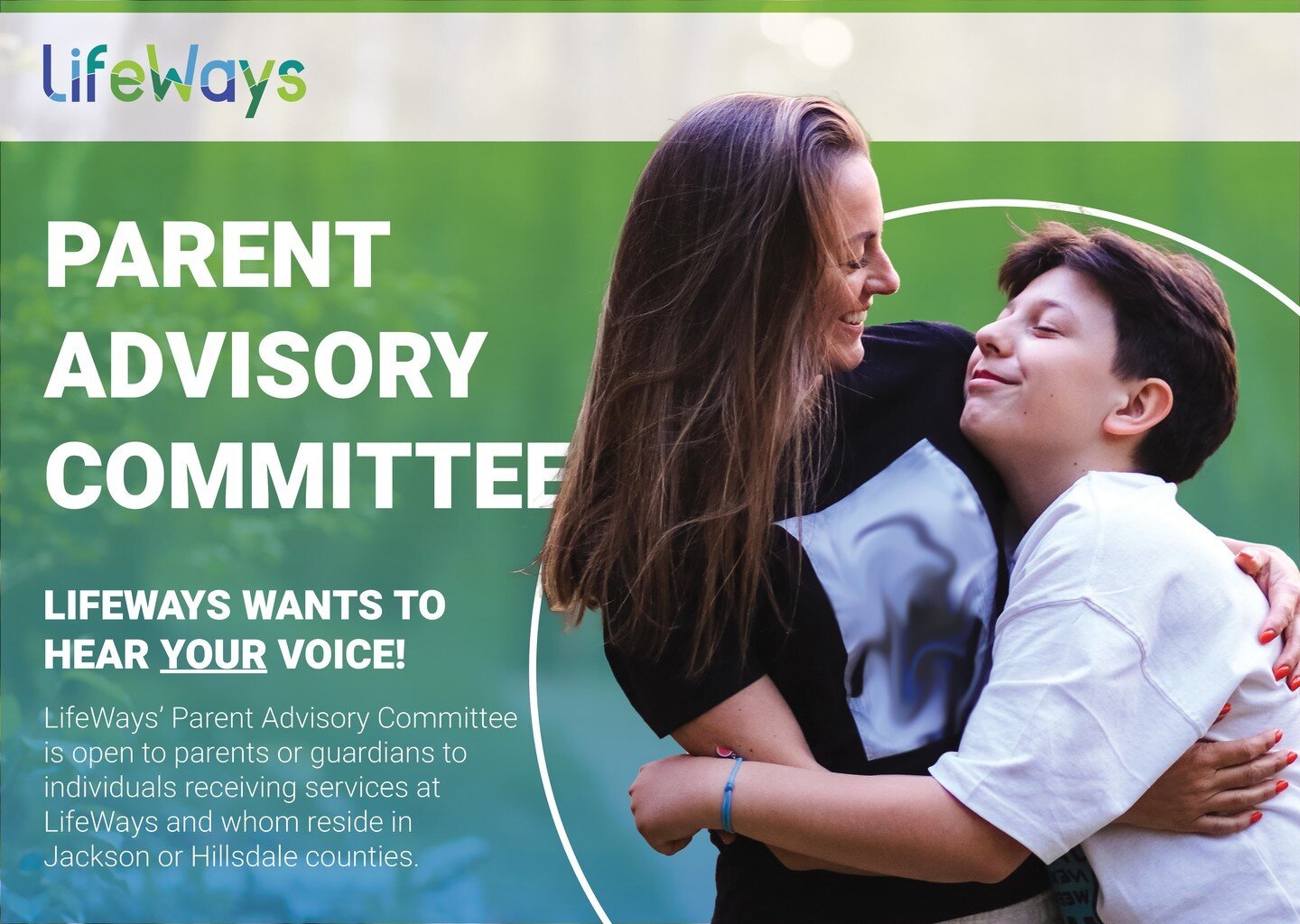 Join our NEW Parent Advisory Committee!

We want to hear YOUR voice! LifeWays&rsquo; Parent Advisory Committee is open to parents or guardians to individuals receiving services at LifeWays and whom reside in Jackson or Hillsdale counties.

If you are