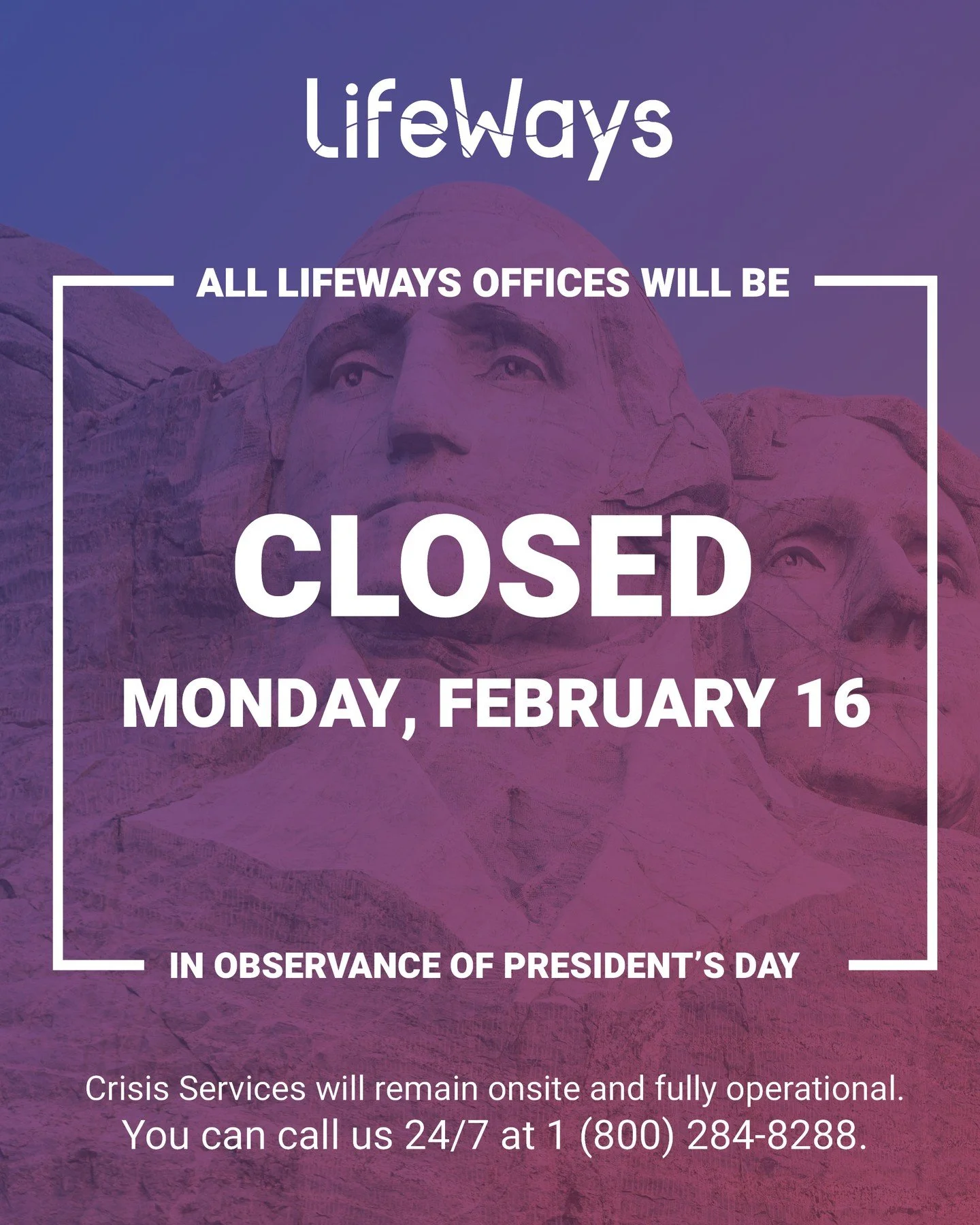 All LifeWays offices will be CLOSED Monday, February 16, in observance of President&rsquo;s Day.

Crisis Services will remain onsite and fully operational. You can call us 24/7 at 1 (800) 284-8288.
