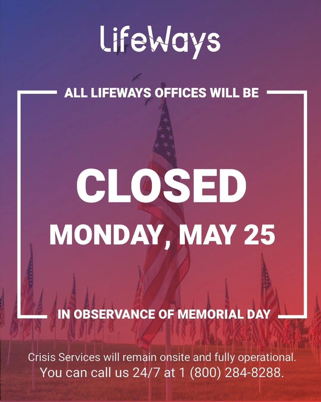 All LifeWays offices will be CLOSED Monday, May 25, in observance of Memorial Day.

Crisis Services will remain onsite and fully operational. You can call us 24/7 at 1 (800) 284-8288.