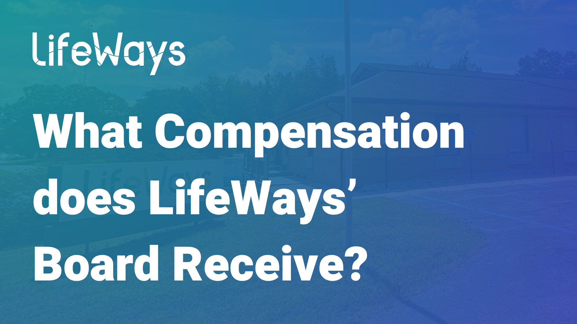 What Compensation does LifeWays’ Board Receive?