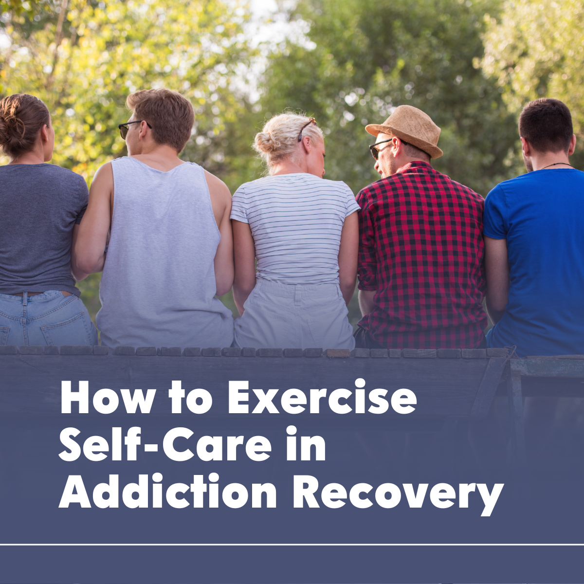 How to Exercise Self-Care in Addiction Recovery: A Comprehensive Guide