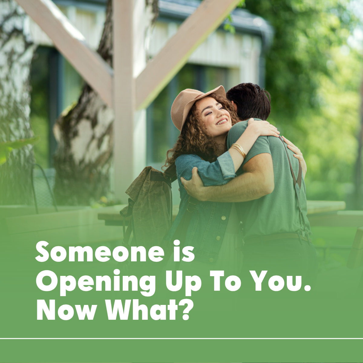 Someone is Opening Up To You. Now What?