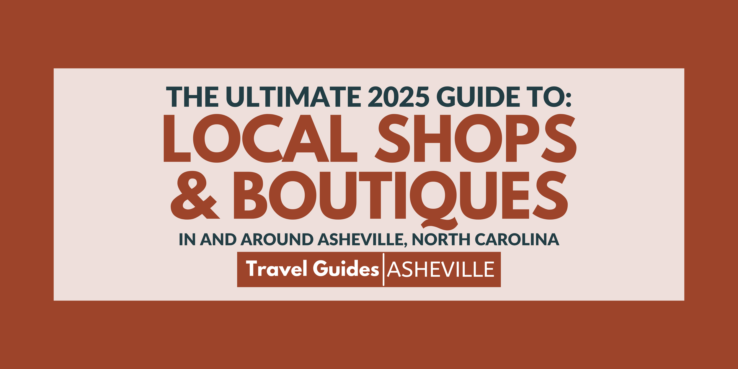The Ultimate 2025 Guide To: Local Shops & Boutiques in and around Asheville
