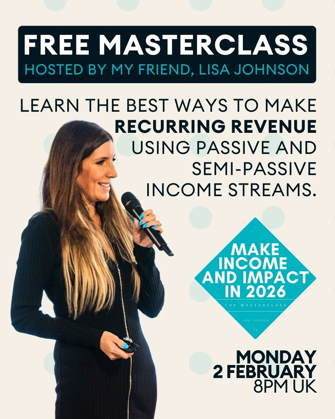 Our friend Lisa Johnson is holding a masterclass on Monday 2nd February at 8pm to tell you about 5 ways to make recurring revenue using passive and semi-passive income streams.

When she has run this masterclass previously, people have made thousands