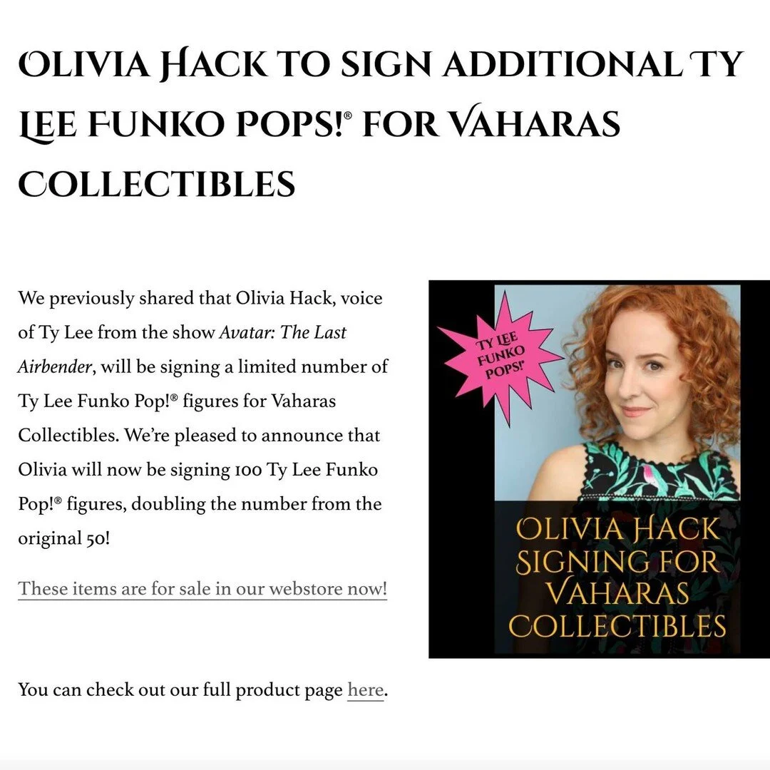 Announcement post - 
https://www.vaharascollectibles.com/news/olivia-hack-to-sign-additional-ty-lee-funko

We previously shared that Olivia Hack (@oliviahack1 ), voice of Ty Lee from the show &quot;Avatar: The Last Airbender&quot;, will be signing a 
