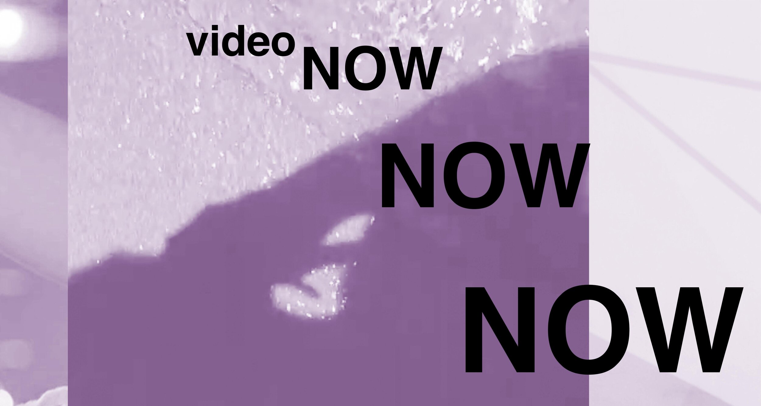 Video Now Now Now