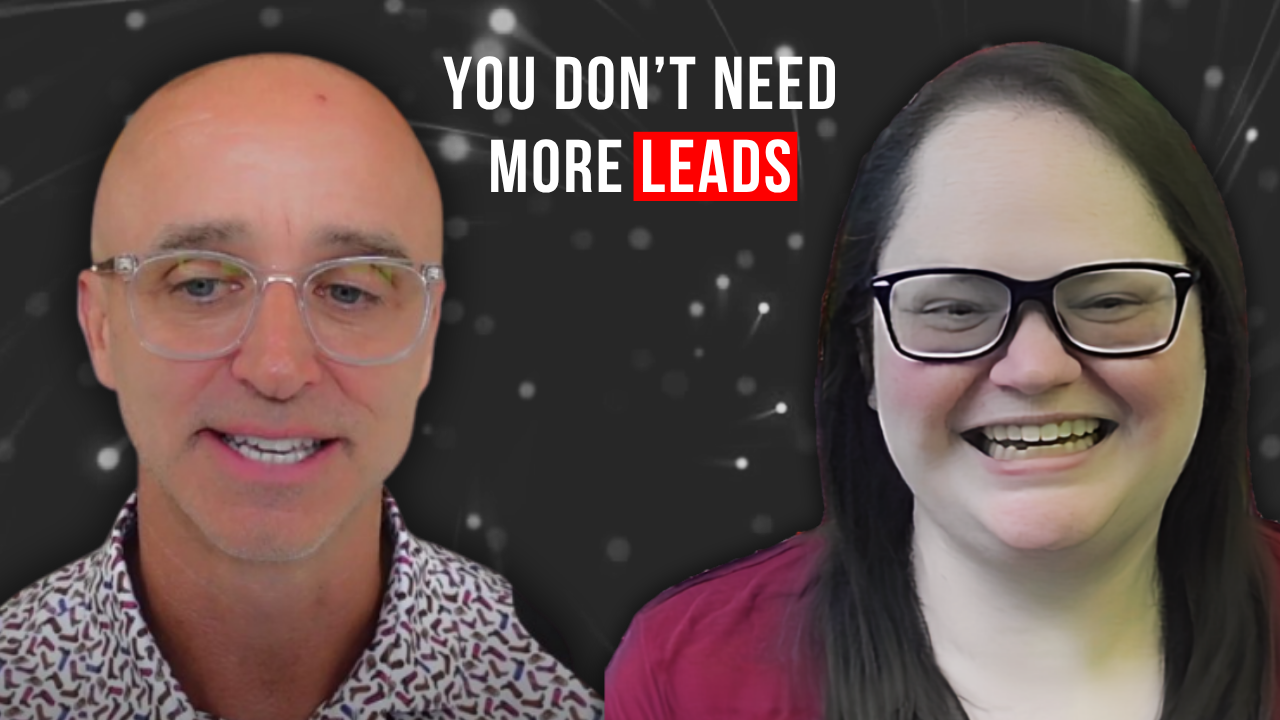You Don't Have a Leads Problem (You Just Think You Do) [pt 1]
