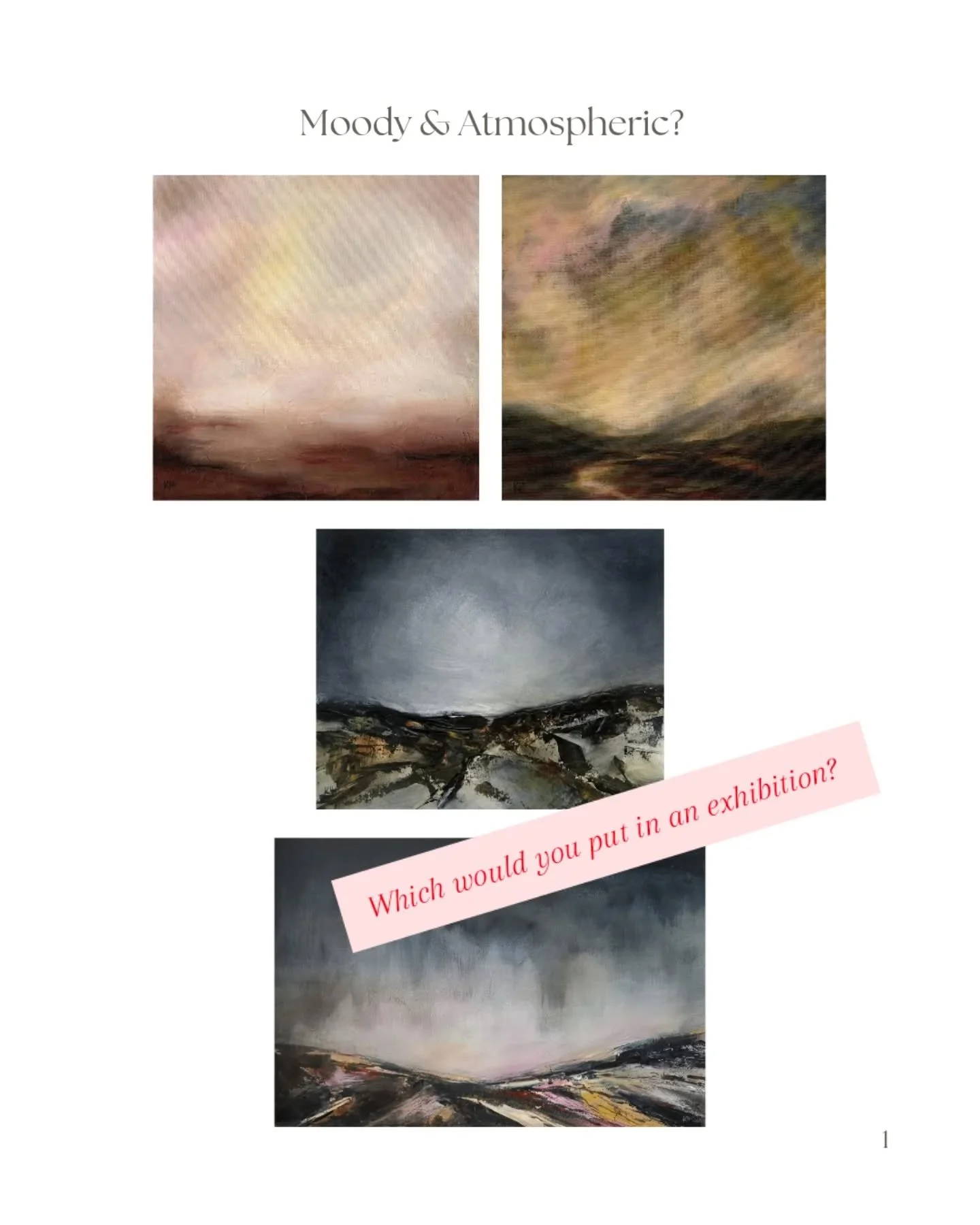Help me decide?

I'm submitting 4 pieces for a group exhibition - what do you reckon...? 

1. Moody &amp; Atmospheric
2. Monoprints of Cornwall
3. Colourful

I'd love to know your thoughts x