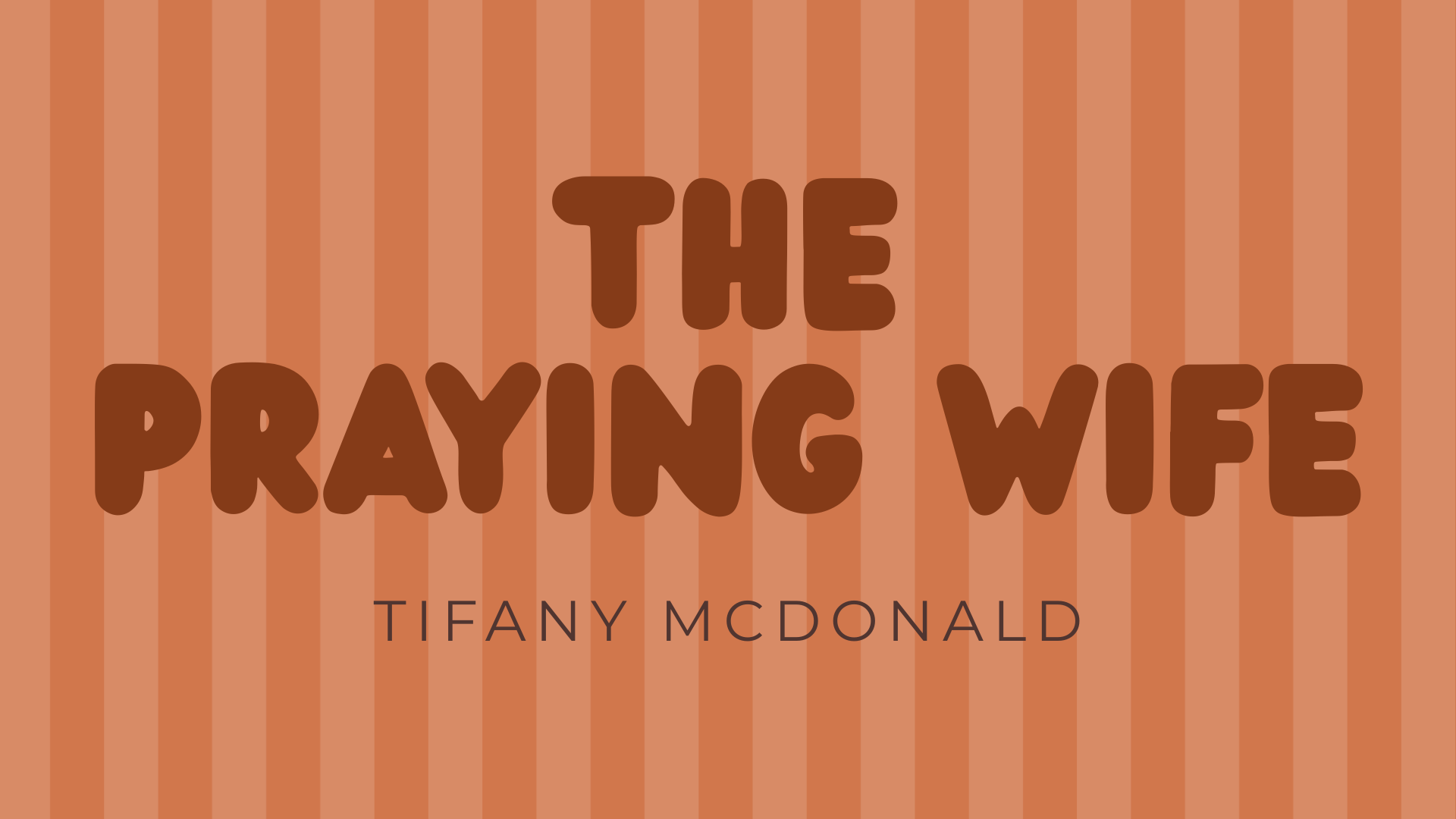 Book cover titled 'The Praying Wife' by Tifany McDonald with a background of vertical brown and pink stripes.