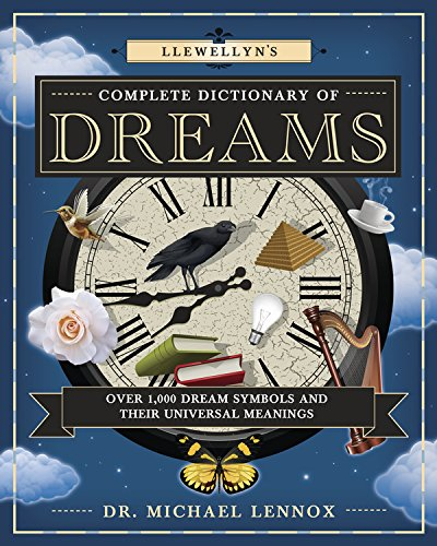 Llewellyn's Complete Dictionary of Dreams: Over 1,000 Dream Symbols and Their Universal Meanings