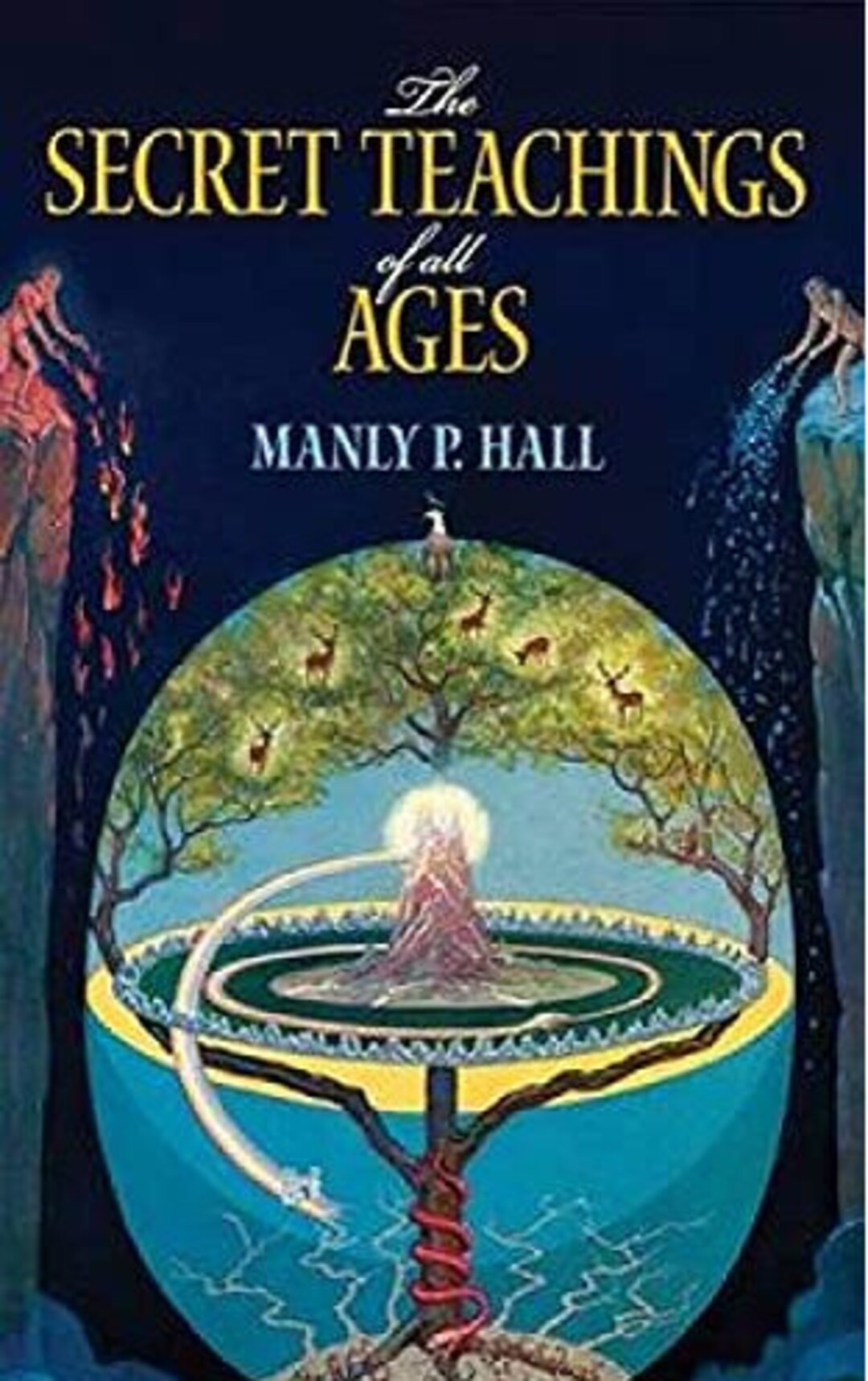 The Secret Teachings of All Ages: An Encyclopedic Outline of Masonic, Hermetic, Qabbalistic and Rosicrucian Symbolical Philosophy