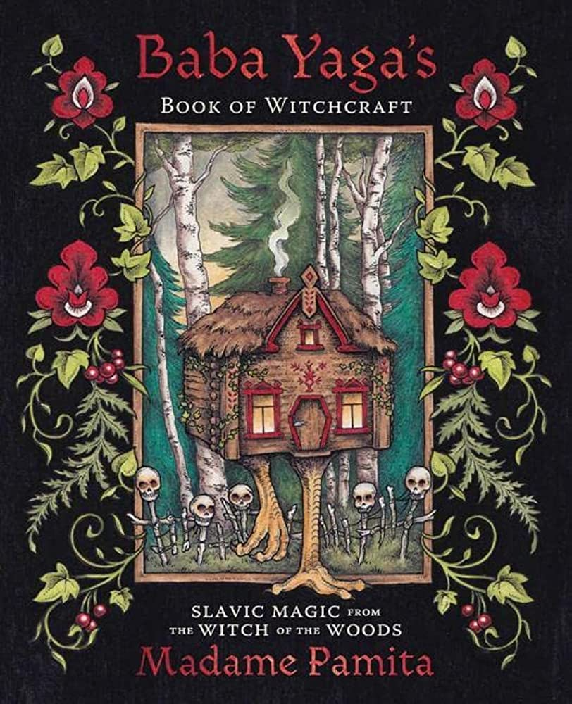 Baba Yaga's Book of Witchcraft: Slavic Magic from the Witch of the Woods