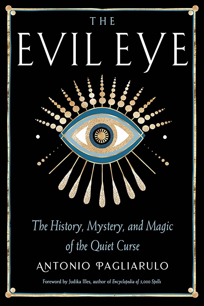 The Evil Eye: The History, Mystery, and Magic of the Quiet Curse