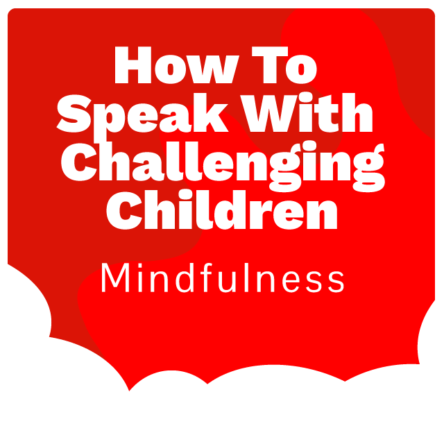 Dealing with Challenging Children