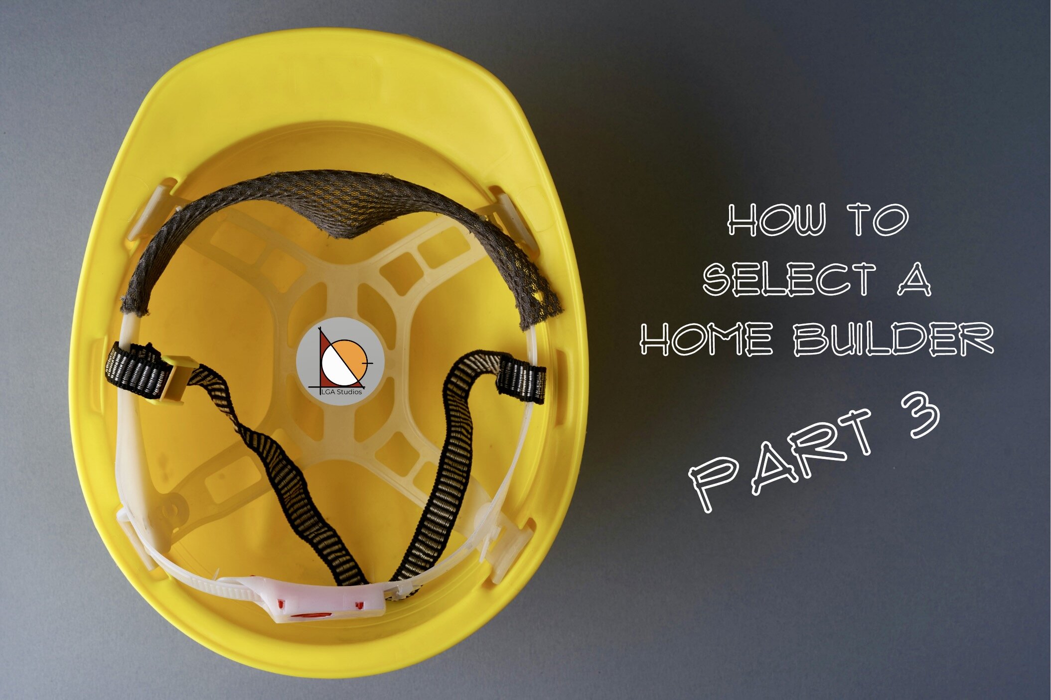 How to Select a Home Builder, Part 3