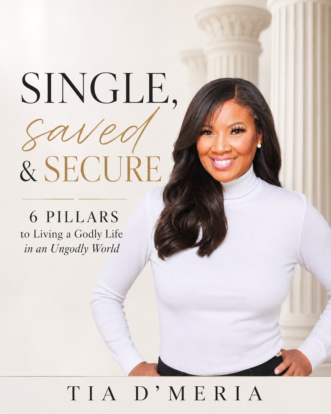 Single, Saved & Secure: 6 Pillars to Living a Godly Life in an Ungodly World Download Free Copy