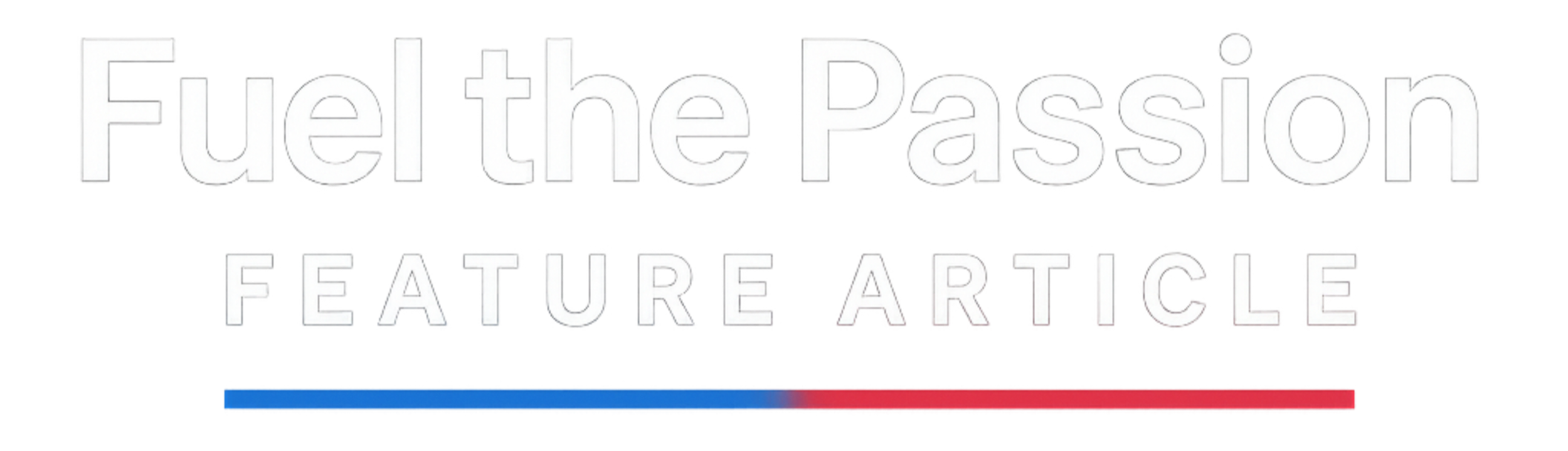 Text reading 'Fuele the Passion FEATURE ARTICLE' with a blue-to-red gradient line underneath.