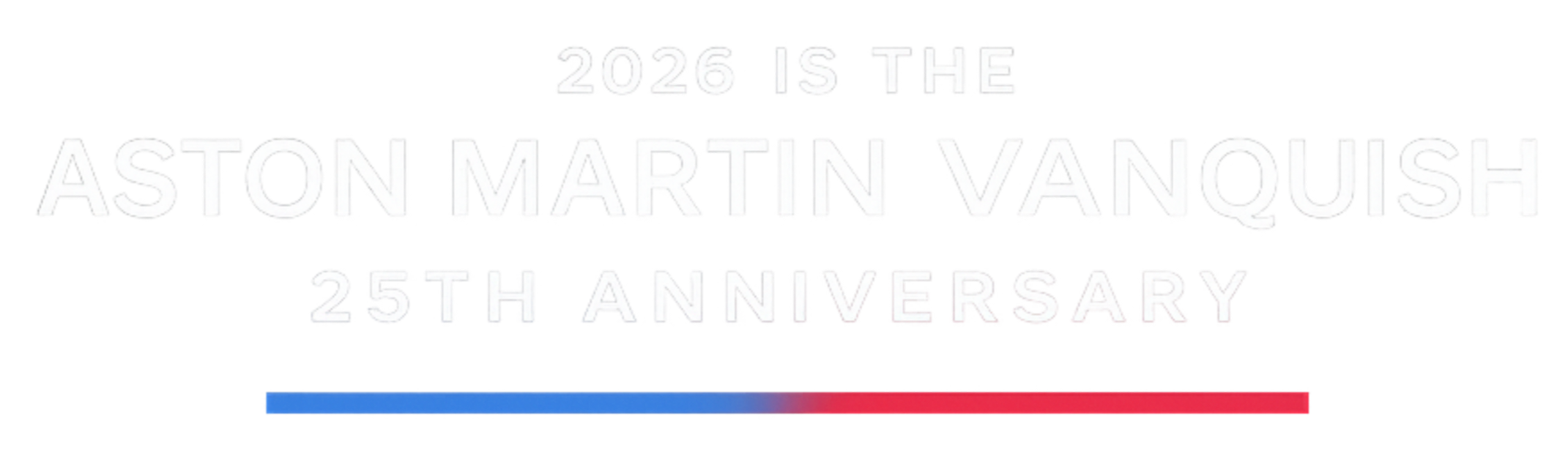 Text reading '2026 IS THE ASTON MARTIN VANQUISH 25TH ANNIVERSARY' with a red and blue bar underneath.