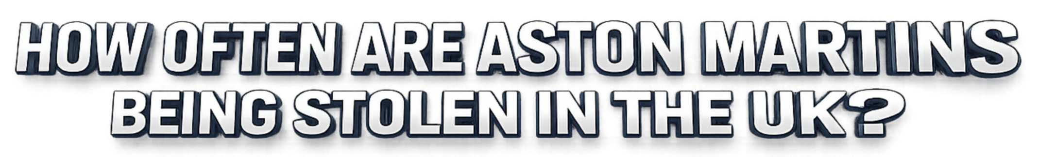 Text in bold: 'How often are Aston Martins being stolen in the UK?'