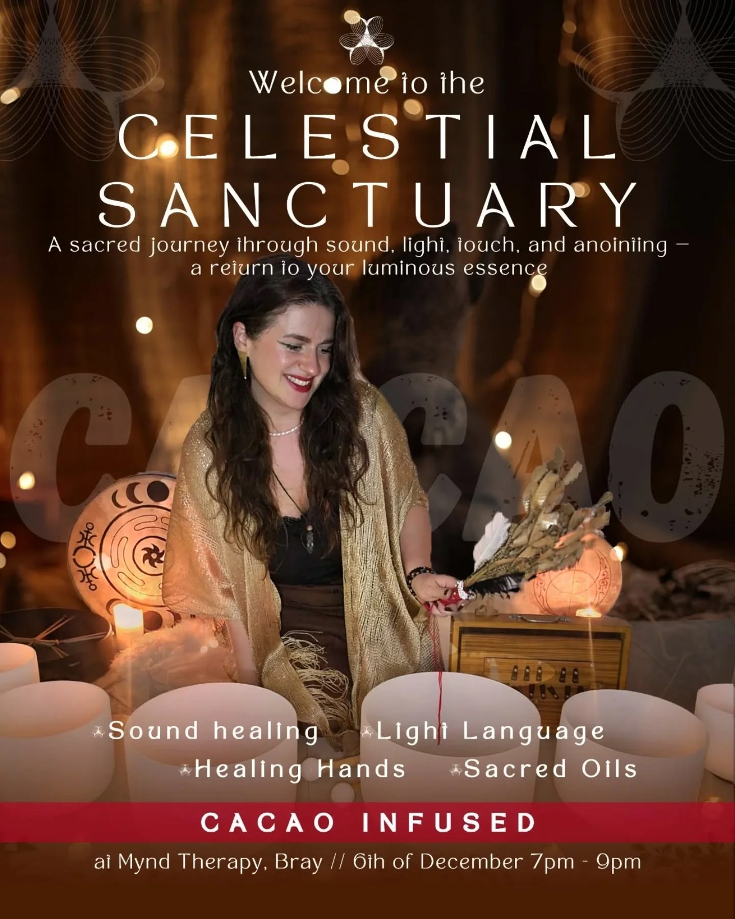 ✨✨✨The Celestial Sanctuary- Bray, 6th of December

✨Welcome to the CELESTIAL SANCTUARY

A sacred journey through sound, light, touch, and anointing &mdash; a return to your luminous essence

☕️Infused with ceremonial cacao!

&nbsp;

✨✨✨What to expect