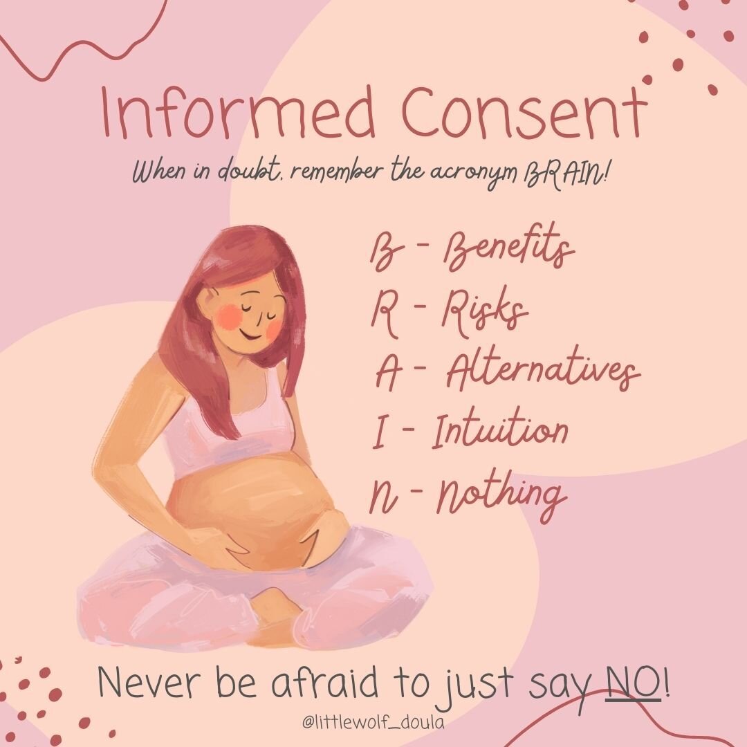 Informed consent is SO important when it comes to interventions during labor. Questioning people in perceived positions of authority can sometimes be intimidating.

When in doubt, remember the acronym BRAIN: 

🌙 Benefits 
🌙 Risks
🌙 Alternatives
🌙