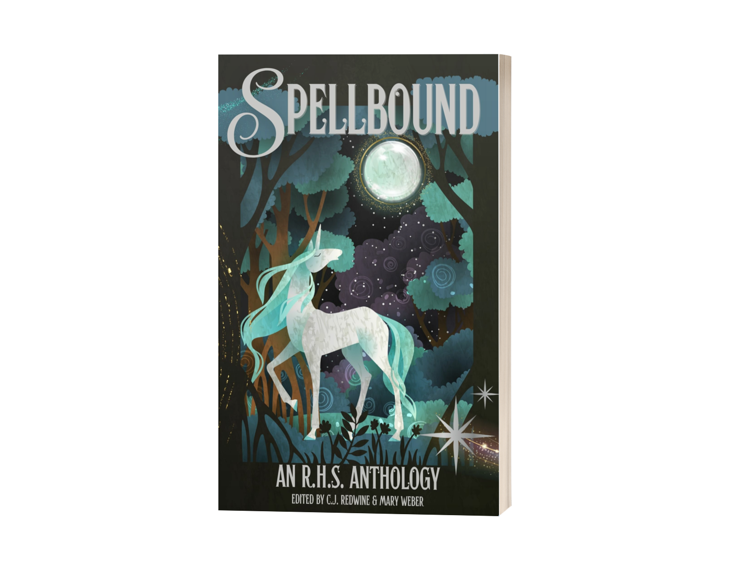 Cover of the book titled "Spellbound: An R.H.S. Anthology" featuring a mystical scene with a white unicorn with a flowing turquoise mane in a dark enchanted forest under the full moon, surrounded by glowing stars and whimsical swirling clouds.