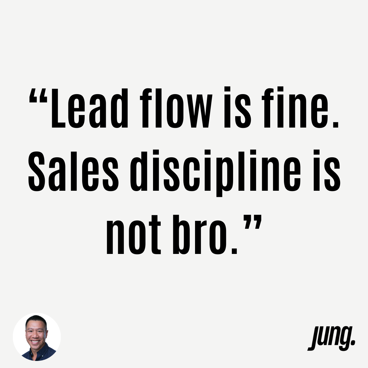 “Lead Flow Is Fine. Sales Discipline Is Not Bro.”