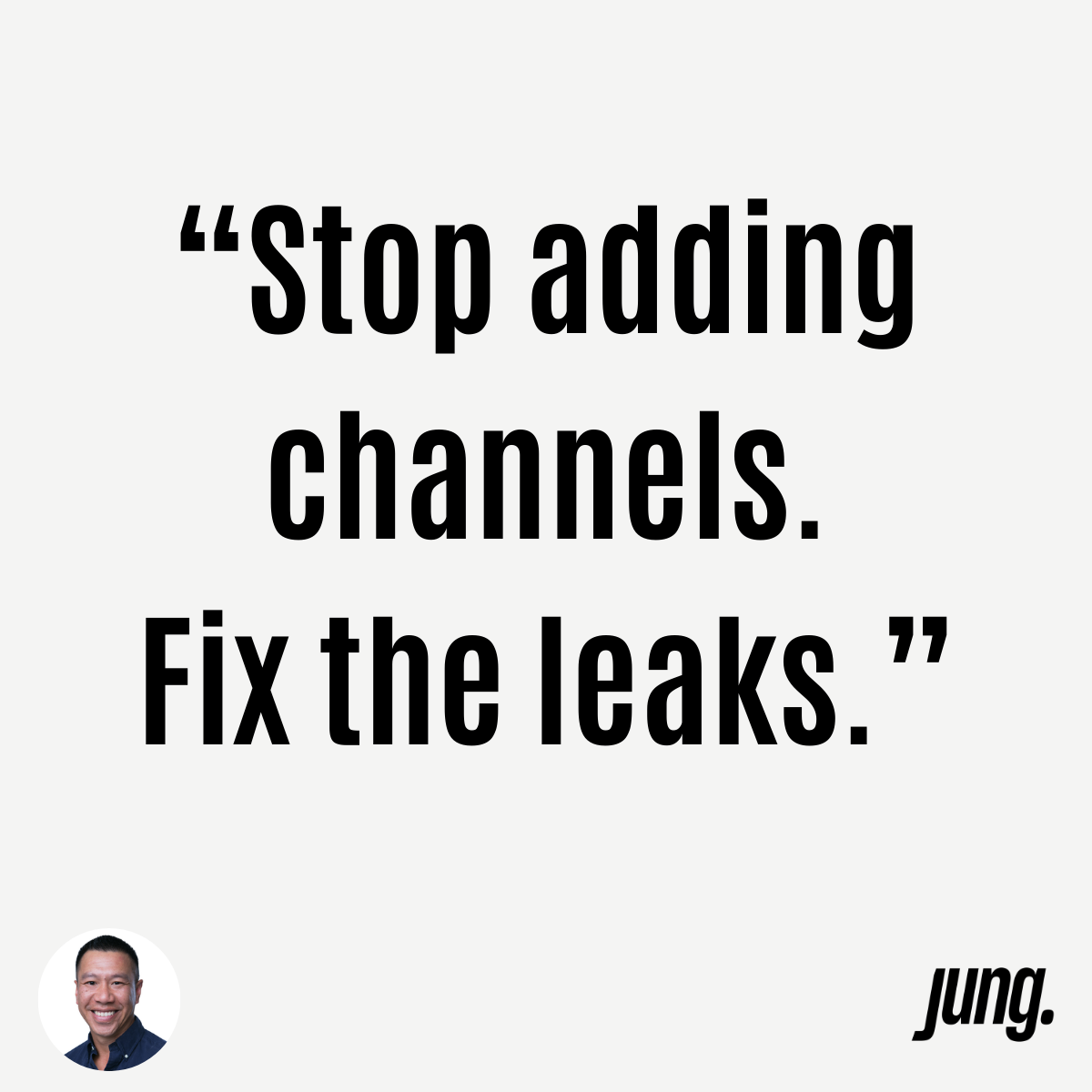 “Stop Adding Channels. Fix The Leaks.”