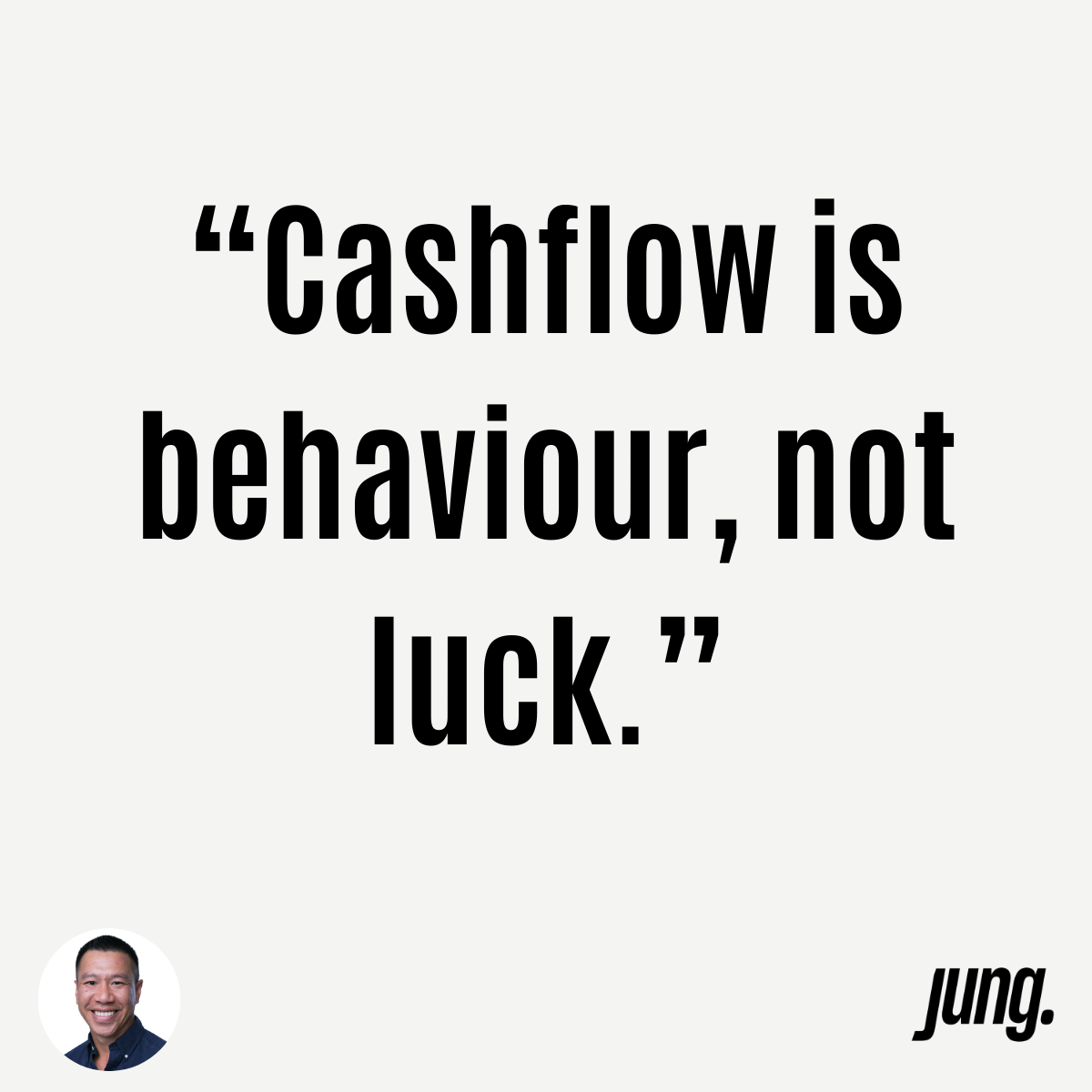 “Cashflow Is Behaviour, Not Luck.”
